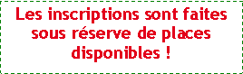 Zone de Texte: Les inscriptions sont faites sous rserve de places disponibles !
